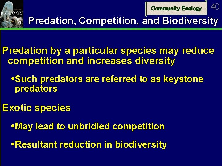 Community Ecology 40 Predation, Competition, and Biodiversity Predation by a particular species may reduce