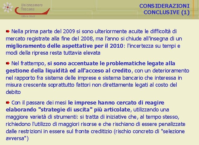 CONSIDERAZIONI CONCLUSIVE (1) Nella prima parte del 2009 si sono ulteriormente acuite le difficoltà