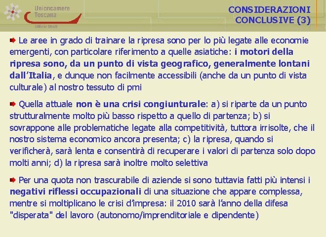 CONSIDERAZIONI CONCLUSIVE (3) Le aree in grado di trainare la ripresa sono per lo