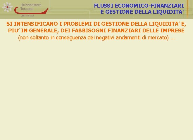 FLUSSI ECONOMICO-FINANZIARI E GESTIONE DELLA LIQUIDITA’ SI INTENSIFICANO I PROBLEMI DI GESTIONE DELLA LIQUIDITA’