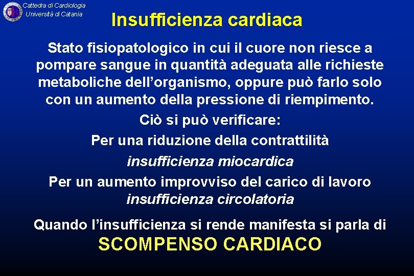 Cattedra di Cardiologia Università di Catania Insufficienza cardiaca Stato fisiopatologico in cui il cuore