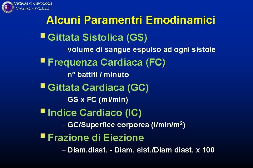 Cattedra di Cardiologia Università di Catania Alcuni Paramentri Emodinamici § Gittata Sistolica (GS) -
