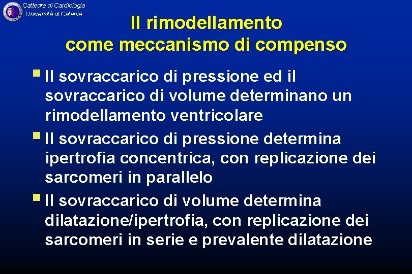 Cattedra di Cardiologia Università di Catania Il rimodellamento come meccanismo di compenso § Il