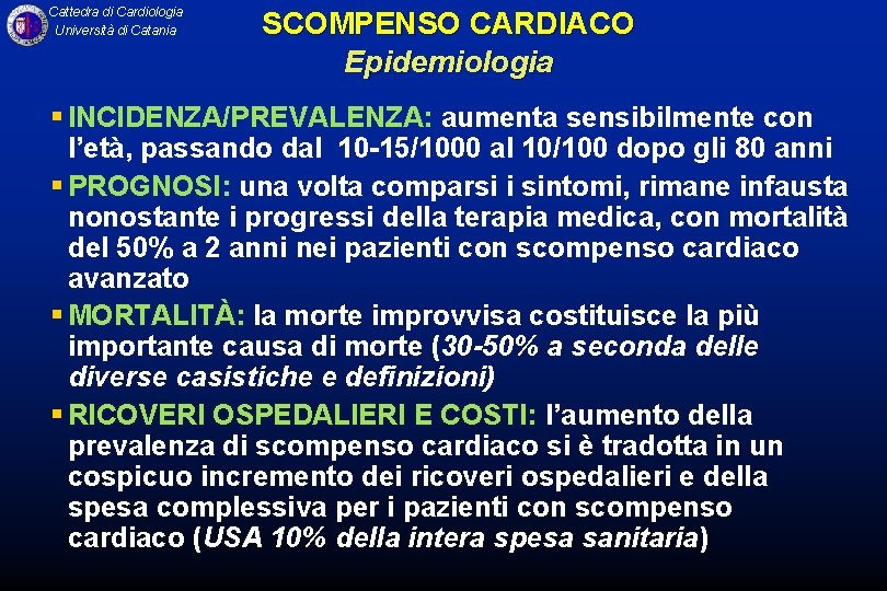 Cattedra di Cardiologia Università di Catania SCOMPENSO CARDIACO Epidemiologia § INCIDENZA/PREVALENZA: aumenta sensibilmente con