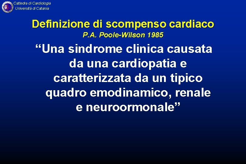 Cattedra di Cardiologia Università di Catania Definizione di scompenso cardiaco P. A. Poole-Wilson 1985