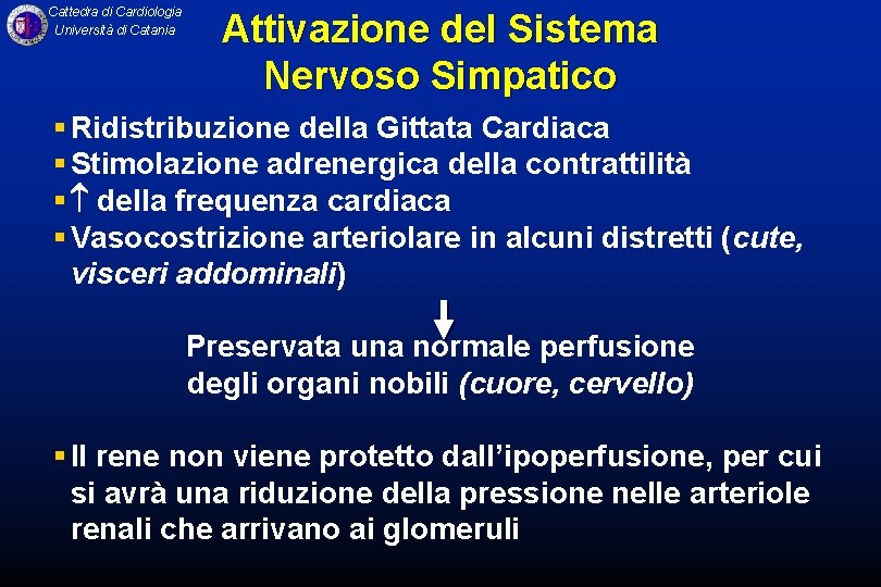 Cattedra di Cardiologia Università di Catania Attivazione del Sistema Nervoso Simpatico § Ridistribuzione della