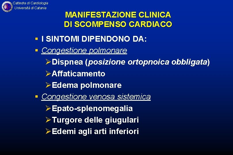Cattedra di Cardiologia Università di Catania MANIFESTAZIONE CLINICA DI SCOMPENSO CARDIACO § I SINTOMI