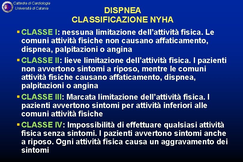 Cattedra di Cardiologia Università di Catania DISPNEA CLASSIFICAZIONE NYHA § CLASSE I: nessuna limitazione