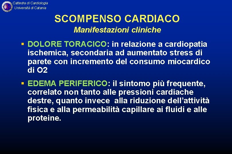 Cattedra di Cardiologia Università di Catania SCOMPENSO CARDIACO Manifestazioni cliniche § DOLORE TORACICO: in