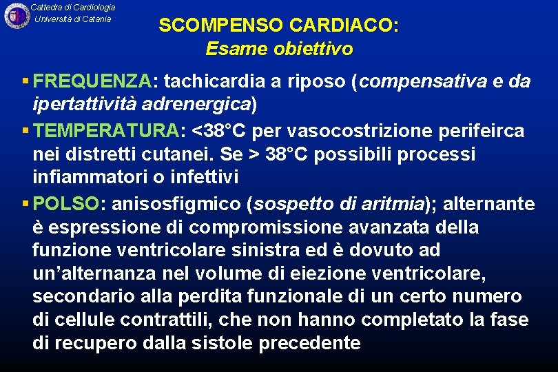 Cattedra di Cardiologia Università di Catania SCOMPENSO CARDIACO: Esame obiettivo § FREQUENZA: tachicardia a