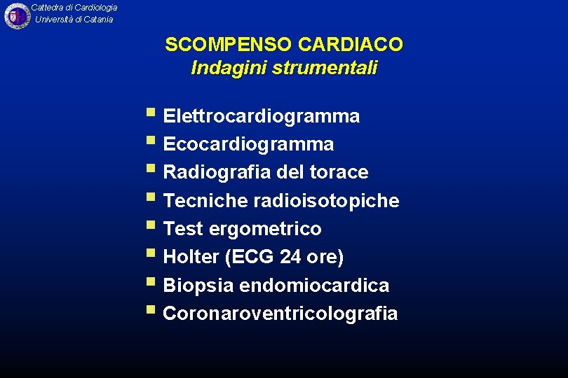 Cattedra di Cardiologia Università di Catania SCOMPENSO CARDIACO Indagini strumentali § Elettrocardiogramma § Ecocardiogramma