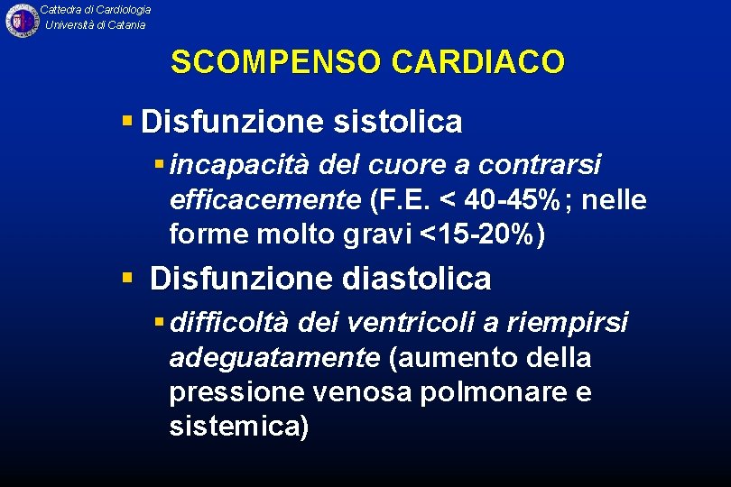 Cattedra di Cardiologia Università di Catania SCOMPENSO CARDIACO § Disfunzione sistolica § incapacità del