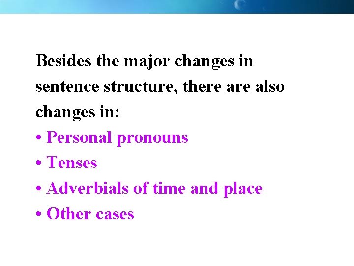 Besides the major changes in sentence structure, there also changes in: • Personal pronouns