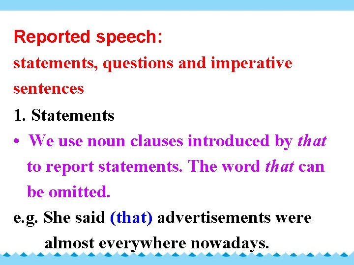 Reported speech: statements, questions and imperative sentences 1. Statements • We use noun clauses