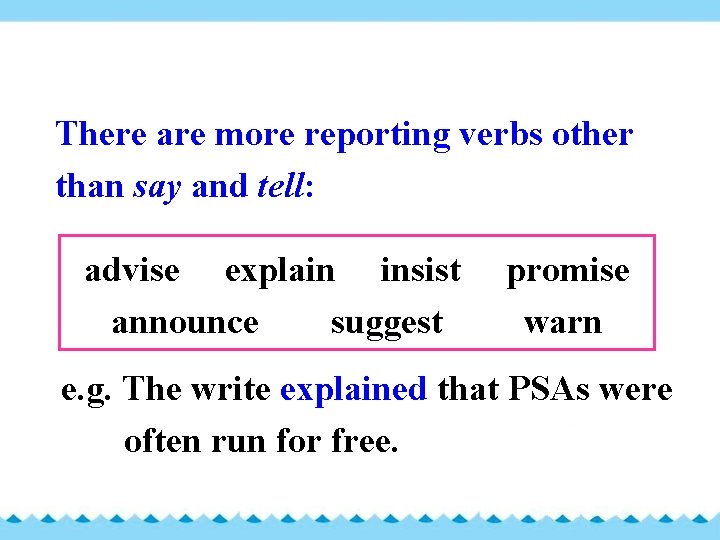 There are more reporting verbs other than say and tell: advise explain insist announce