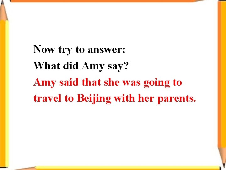 Now try to answer: What did Amy say? Amy said that she was going