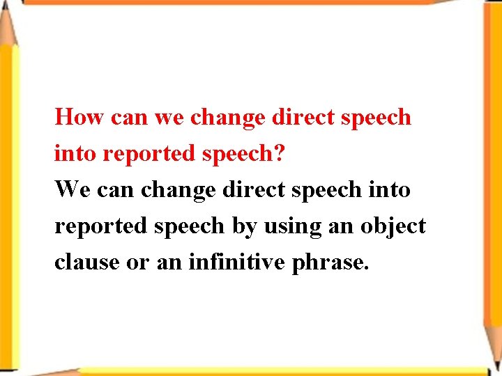 How can we change direct speech into reported speech? We can change direct speech