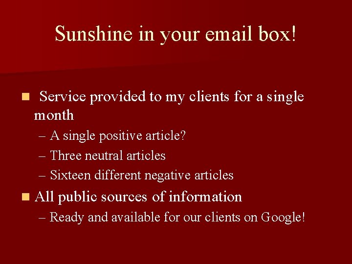 Sunshine in your email box! n Service provided to my clients for a single