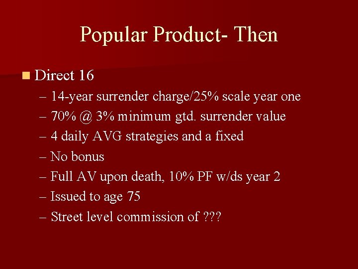 Popular Product- Then n Direct 16 – 14 -year surrender charge/25% scale year one