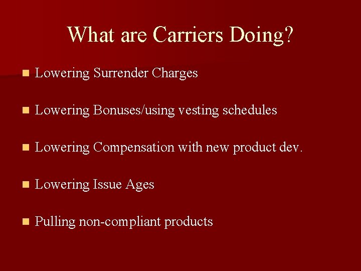 What are Carriers Doing? n Lowering Surrender Charges n Lowering Bonuses/using vesting schedules n