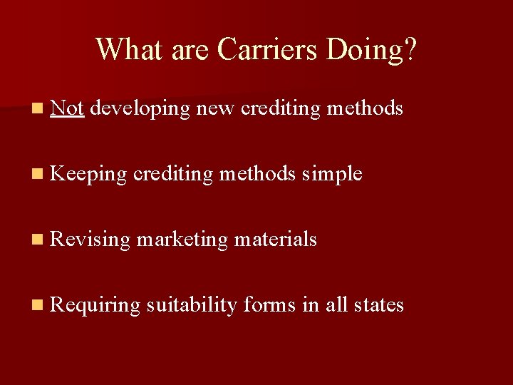 What are Carriers Doing? n Not developing new crediting methods n Keeping crediting methods