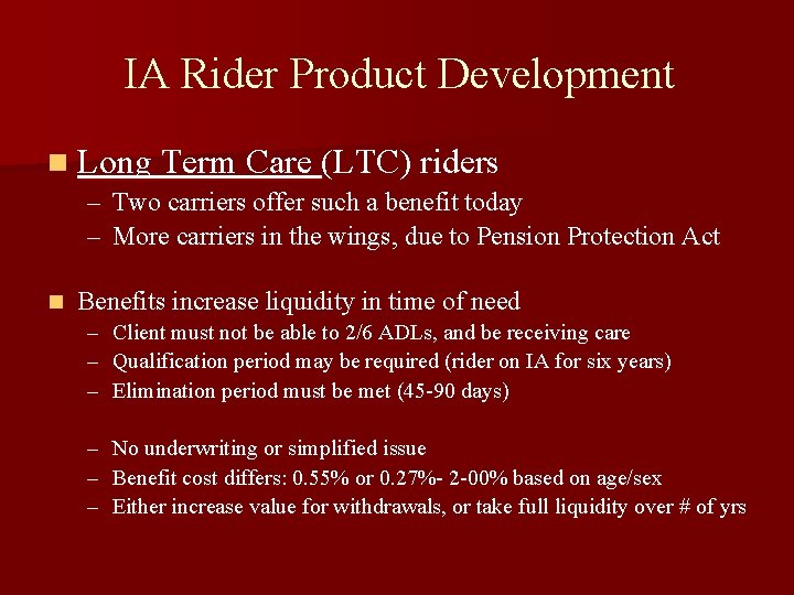 IA Rider Product Development n Long Term Care (LTC) riders – Two carriers offer