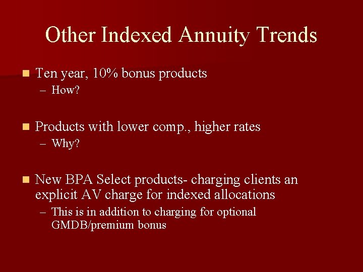 Other Indexed Annuity Trends n Ten year, 10% bonus products – How? n Products