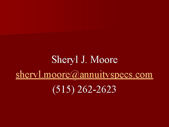 Sheryl J. Moore sheryl. moore@annuityspecs. com (515) 262 -2623 