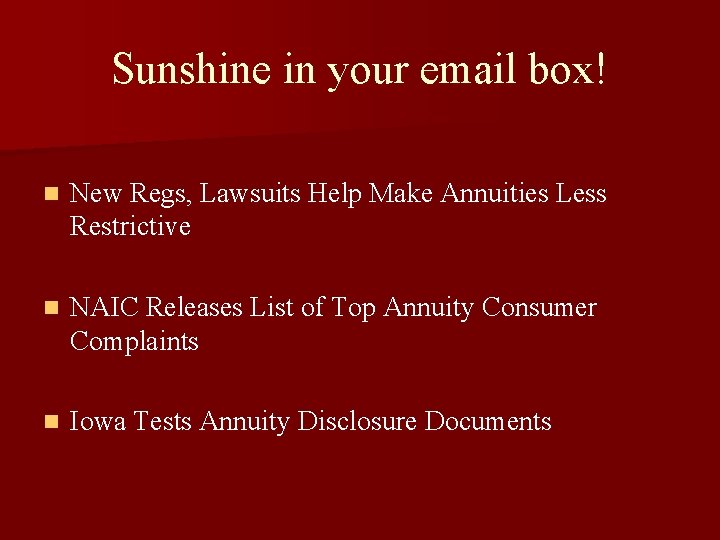 Sunshine in your email box! n New Regs, Lawsuits Help Make Annuities Less Restrictive