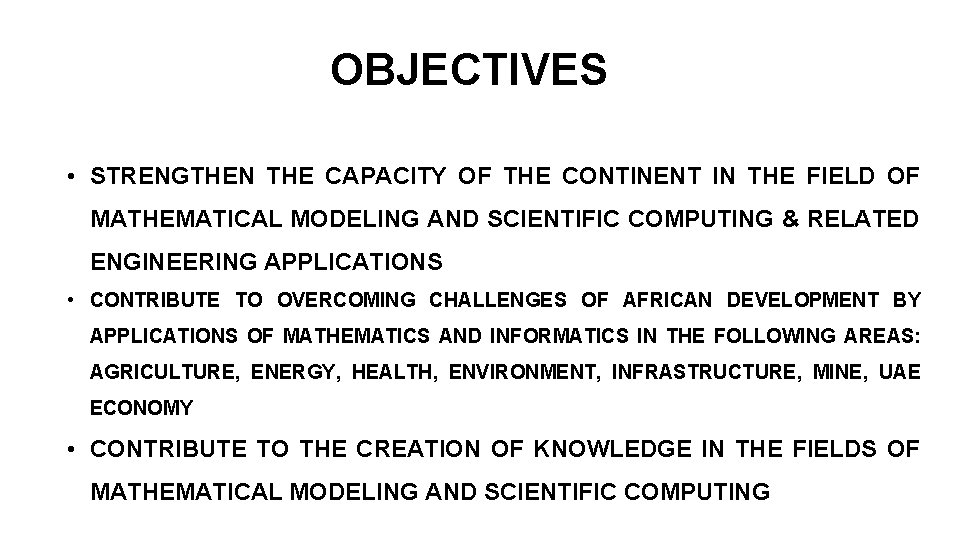 OBJECTIVES • STRENGTHEN THE CAPACITY OF THE CONTINENT IN THE FIELD OF MATHEMATICAL MODELING