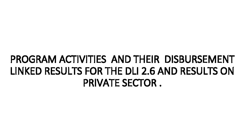 PROGRAM ACTIVITIES AND THEIR DISBURSEMENT LINKED RESULTS FOR THE DLI 2. 6 AND RESULTS