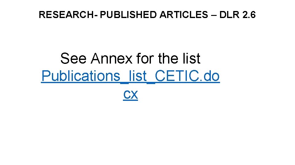 RESEARCH- PUBLISHED ARTICLES – DLR 2. 6 See Annex for the list Publications_list_CETIC. do
