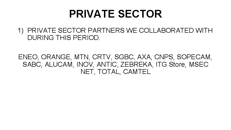 PRIVATE SECTOR 1) PRIVATE SECTOR PARTNERS WE COLLABORATED WITH DURING THIS PERIOD. ENEO, ORANGE,