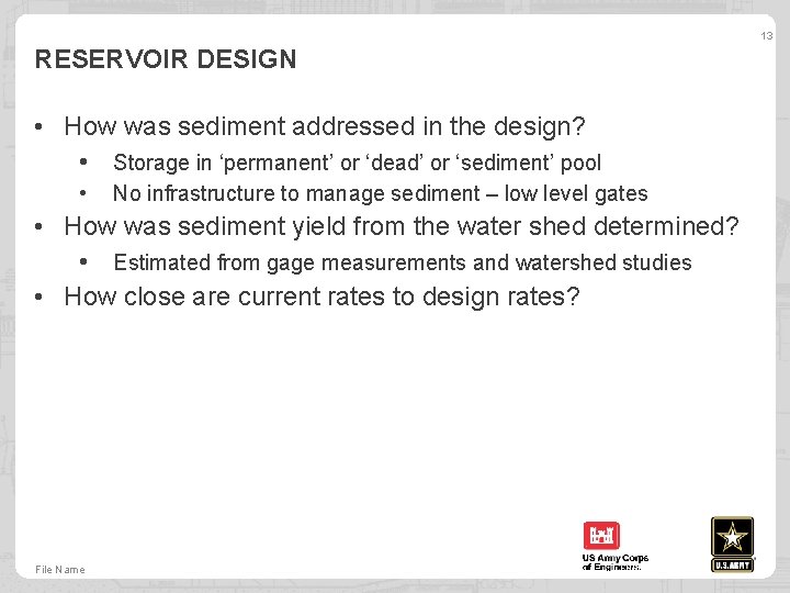 13 RESERVOIR DESIGN • How was sediment addressed in the design? • Storage in
