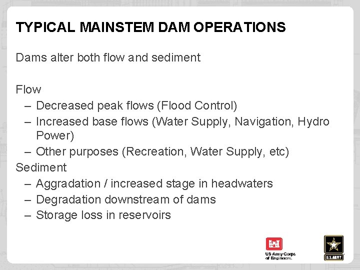 TYPICAL MAINSTEM DAM OPERATIONS Dams alter both flow and sediment Flow – Decreased peak