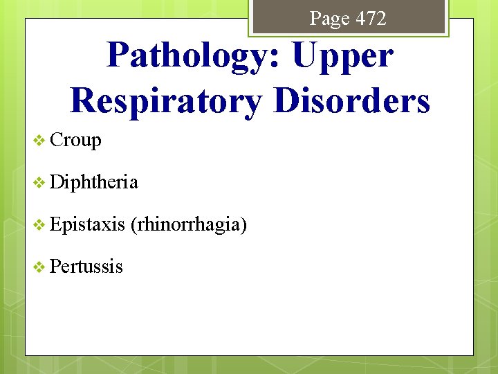 Page 472 Pathology: Upper Respiratory Disorders v Croup v Diphtheria v Epistaxis v Pertussis