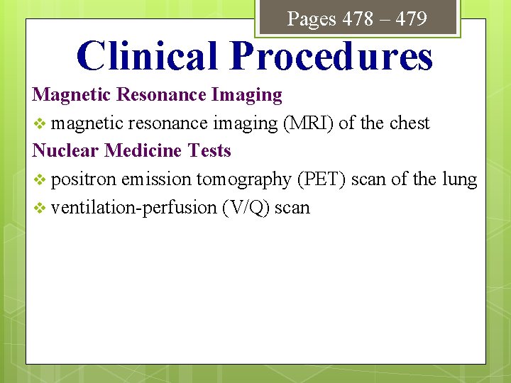 Pages 478 – 479 Clinical Procedures Magnetic Resonance Imaging v magnetic resonance imaging (MRI)