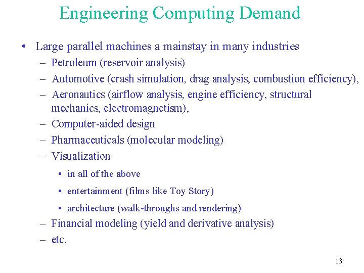 Engineering Computing Demand • Large parallel machines a mainstay in many industries – Petroleum