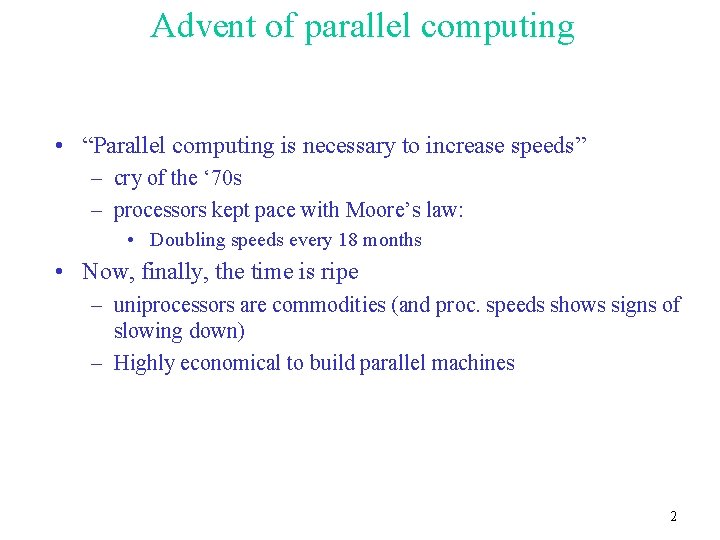 Advent of parallel computing • “Parallel computing is necessary to increase speeds” – cry