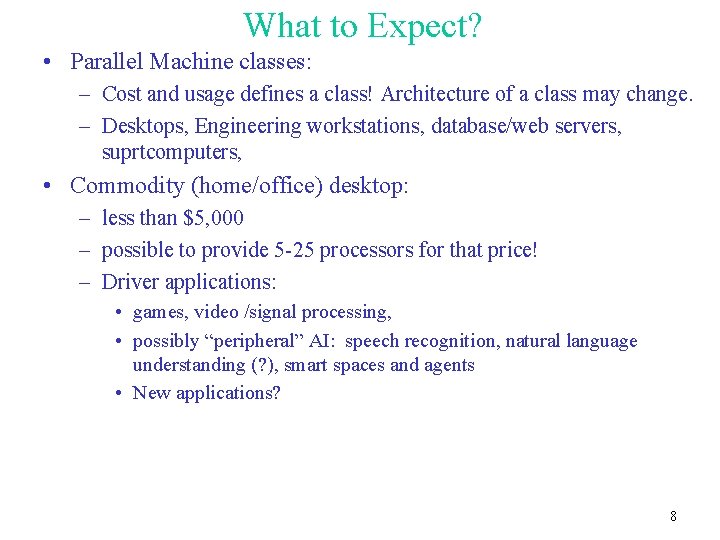 What to Expect? • Parallel Machine classes: – Cost and usage defines a class!