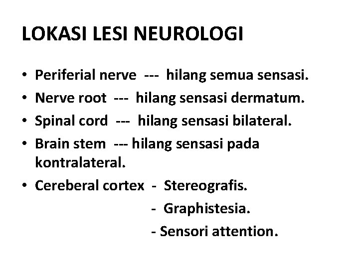 LOKASI LESI NEUROLOGI Periferial nerve --- hilang semua sensasi. Nerve root --- hilang sensasi