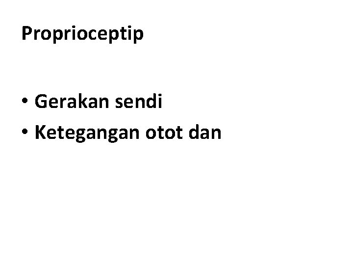 Proprioceptip • Gerakan sendi • Ketegangan otot dan 