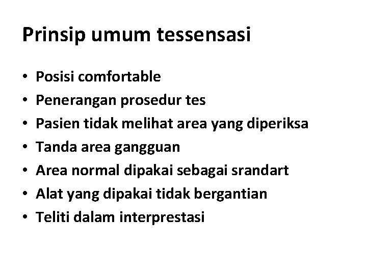 Prinsip umum tessensasi • • Posisi comfortable Penerangan prosedur tes Pasien tidak melihat area