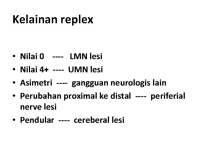 Kelainan replex Nilai 0 ---- LMN lesi Nilai 4+ ---- UMN lesi Asimetri ----