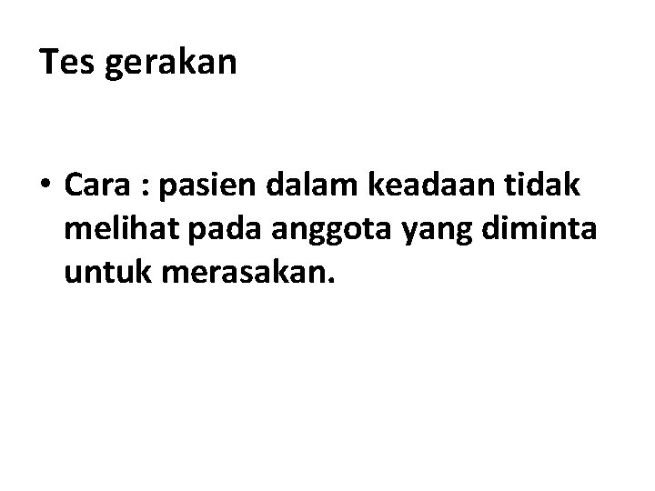 Tes gerakan • Cara : pasien dalam keadaan tidak melihat pada anggota yang diminta