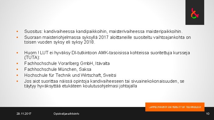 § § Suositus: kandivaiheessa kandipaikkoihin, maisterivaiheessa maisteripaikkoihin. Suoraan maisteriohjelmassa syksyllä 2017 aloittaneille suositeltu vaihtoajankohta