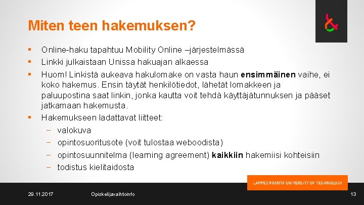 Miten teen hakemuksen? § § Online-haku tapahtuu Mobility Online –järjestelmässä Linkki julkaistaan Unissa hakuajan