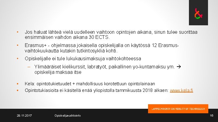  • Jos haluat lähteä vielä uudelleen vaihtoon opintojen aikana, sinun tulee suorittaa ensimmäisen