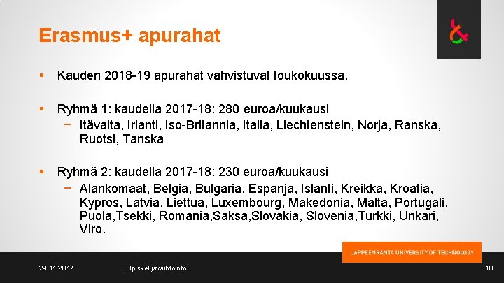 Erasmus+ apurahat § Kauden 2018 -19 apurahat vahvistuvat toukokuussa. § Ryhmä 1: kaudella 2017