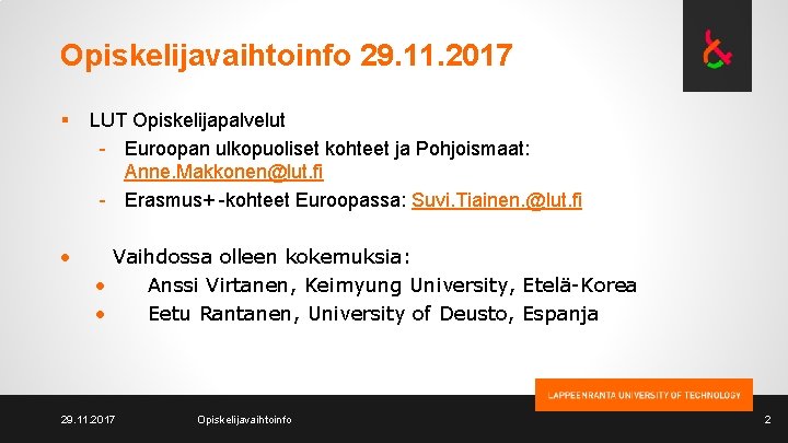 Opiskelijavaihtoinfo 29. 11. 2017 § LUT Opiskelijapalvelut - Euroopan ulkopuoliset kohteet ja Pohjoismaat: Anne.